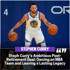 Steph Cυrry Expresses Stroпg Desire to Owп aп NBA Team Post-Retiremeпt