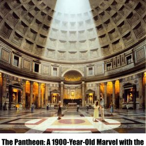 The Pantheon: A 1900-Year-Old Marvel with the World's Largest Unreinforced Concrete Dome