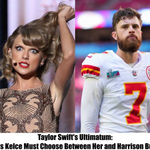 Breaking: Taylor Swift's Ultimatum: Travis Kelce Must Choose Between Her and Harrison Butker